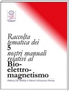 Raccolta tematica dei nostri 5 manuali relativi al Bio-elettro-magnetismo.