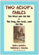 TWO AESOPS FABLES - The Wolf and the Kid PLUS The Dog, The Cock and the Fox