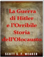 La Guerra Di Hitler E L’Orribile Storia Dell’Olocausto