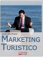 Marketing Turistico. Strategie e Strumenti per la Promozione Efficace dell'Impresa Turistica. (Ebook Italiano - Anteprima Gratis)