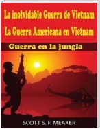 La Inolvidable Guerra De Vietnam: La Guerra Americana En Vietnam - Guerra En La Jungla