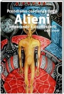 Prendiamo Coscienza degli ALIENI, imparando a riconoscerli - Vol. 1