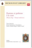 Passions et pulsions à la cour (Moyen Âge - Temps modernes)