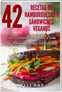 42 Recetas De Hamburguesas Y Sándwiches Veganos: Fácil, Sencillo E Ideal Para Una Alimentación Saludable