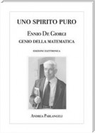 Uno Spirito Puro. Ennio De Giorgi, genio della matematica