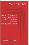 Die 95 Thesen / Disputatio pro declaratione virtutis indulgentiarum (Deutsch / Latein)