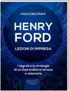 Henry Ford. Lezioni di impresa