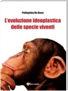 L’evoluzione ideoplastica delle specie viventi