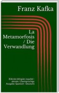 La Metamorfosis / Die Verwandlung (Edición bilingüe: español - alemán / Zweisprachige Ausgabe: Spanisch - Deutsch)