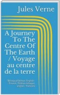 A Journey To The Centre Of The Earth / Voyage au centre de la terre (Bilingual Edition: English - French / Édition bilingue: anglais - français)