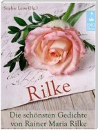 Rilke - Die schönsten Gedichte von Rainer Maria Rilke (Illustrierte deutsche Ausgabe)