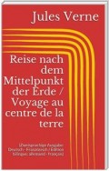 Reise nach dem Mittelpunkt der Erde / Voyage au centre de la terre (Zweisprachige Ausgabe: Deutsch - Französisch / Édition bilingue: allemand - français)