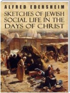 Sketches of Jewish Social Life in the Days of Christ