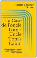 La Case de l'oncle Tom / Uncle Tom's Cabin (Édition bilingue: français - anglais / Bilingual Edition: French - English)