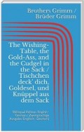 The Wishing-Table, the Gold-Ass, and the Cudgel in the Sack / Tischchen deck' dich, Goldesel, und Knüppel aus dem Sack (Bilingual Edition: English - German / Zweisprachige Ausgabe: Englisch - Deutsch)