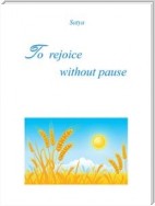 To rejoice without pause