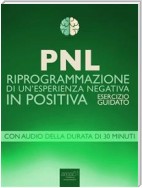 PNL. Riprogrammazione di un’esperienza negativa in positiva