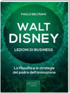 Walt Disney. Lezioni di business