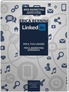 LinkedIn: per il tuo lavoro, per il marketing aziendale