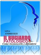 Il bugiardo patologico - Come riconoscerlo e difendersi