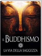 Il Buddhismo - La via della Saggezza