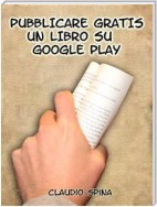 Pubblicare Gratis un libro su Google Play