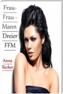 Frau- Frau - Mann Dreier FFM