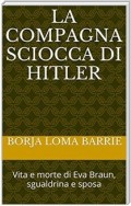 La Compagna Sciocca Di Hitler. Vita E Morte Di Eva Braun, Sgualdrina E Sposa