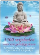 1500 wijsheden voor een gelukkig leven - Beroemde citaten, spreuken, aforismen & uitspraken (Geïllustreerde uitgave)