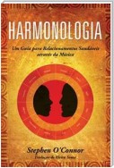 Harmonologia - Um Guia Para Relacionamentos  Saudáveis Através Da Música