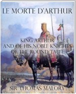 Le Morte d’Arthur : King Arthur and of his Noble Knights of the Round Table