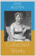 Collected Works (Complete Editions: Sense and Sensibility, Pride and Prejudice, Mansfield Park, ...)