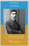 Collected Works (Complete Editions: The Metamorphosis, In the Penal Colony, The Trial, ...)