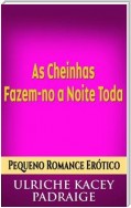 As Cheinhas Fazem-No A Noite Toda: Pequeno Conto Erótico