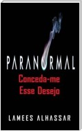 Paranormal: Conceda-Me Esse Desejo