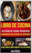 Libro De Cocina: Recetario De Cocina Topadentro: Almuerzos Deliciosos Al Instante (Slow Cooker Dump Dinners: Olla De Barro)