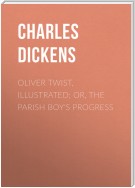 Oliver Twist, Illustrated; or, The Parish Boy's Progress