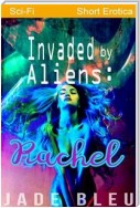 Invaded by Aliens: Rachel (Alien Forces, #1)