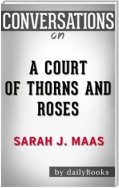 A Court of Thorns and Roses: A Novel by Sarah J. Maas | Conversation Starters