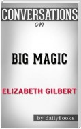 Big Magic: A Novel by Elizabeth Gilbert | Conversation Starters