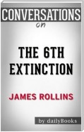 The 6th Extinction: A Sigma Force Novel By James Rollins | Conversation Starters