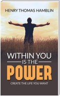 Within You Is The Power - Create the Life You Want