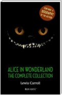 Alice in Wonderland: The Complete Collection + A Biography of the Author