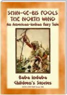 Shin-ge-bis fools the North Wind - An American Indian Legend of the North