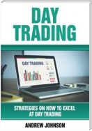 Day Trading: Strategies on How to Excel at Day Trading: Trade Like A King (Strategies On How To Excel At Day Trading