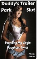 Daddy's Trailer Park Slut 1: Banging my Virgin Daughter, Twice