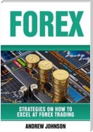 Forex: Strategies on How to Excel at FOREX Trading (Strategies On How To Excel At Forex Trading