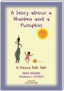 A STORY ABOUT A MAIDEN AND A PUMPKIN - A West African Children’s Tale