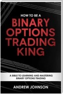 How To Be A Binary Options Trading King