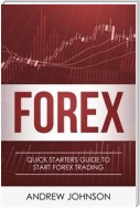 FOREX: Quick Starters Guide To FOREX Trading (Quick Starters Guide To Trading)